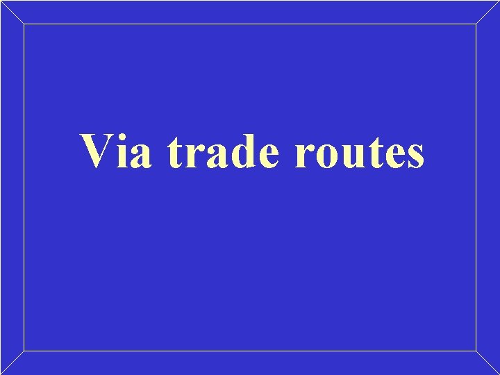 Via trade routes 