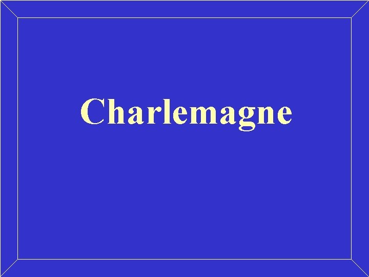 Charlemagne Charlemagne