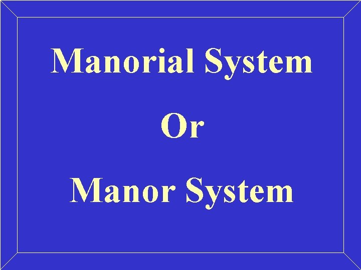 Manorial System Or Manor System Manorial System Or Manor System