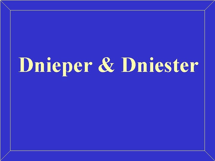 Dnieper & Dniester Dnieper & Dniester