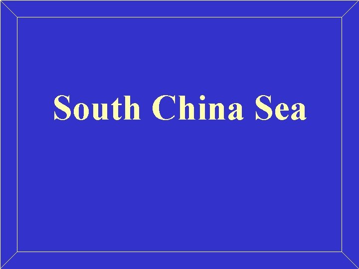 South China Sea South China Sea