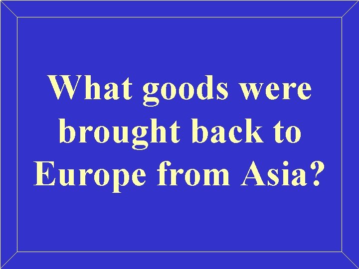 What goods were brought back to Europe from Asia? 