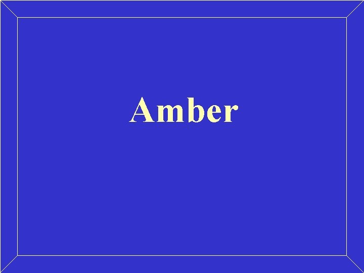 Amber Amber