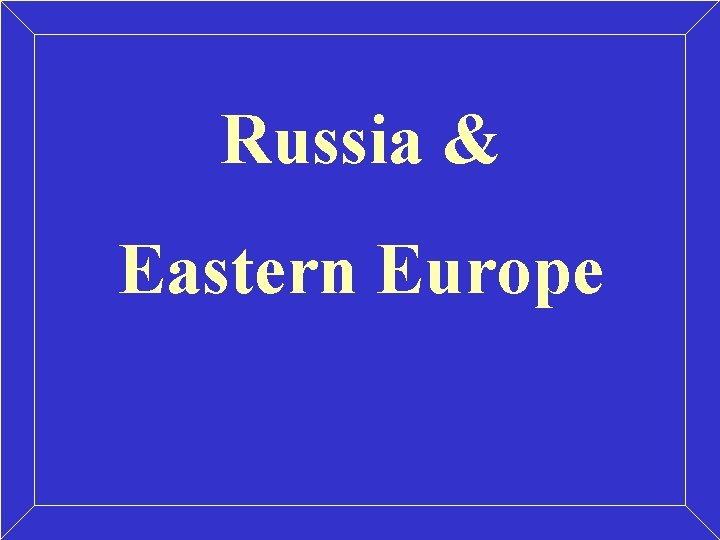 Russia & Eastern Europe Russia & Eastern Europe