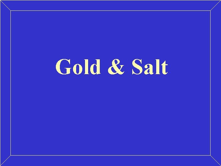 Gold & Salt Gold & Salt