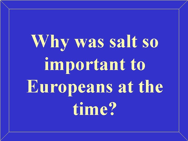 Why was salt so important to Europeans at the time? 