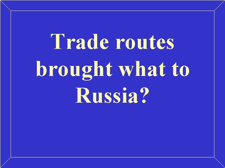 Trade routes brought what to Russia? 
