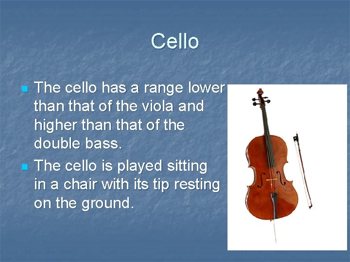 Cello n n The cello has a range lower than that of the viola