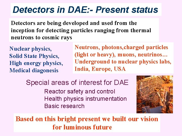 Detectors in DAE: - Present status Detectors are being developed and used from the