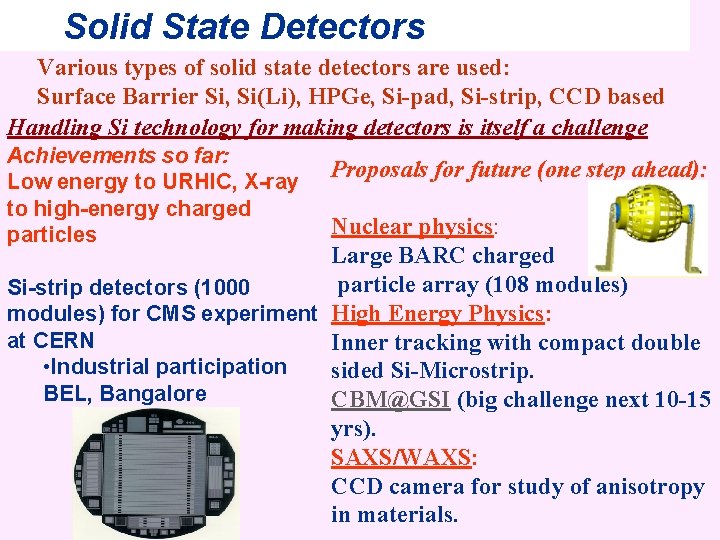 Solid State Detectors Various types of solid state detectors are used: Surface Barrier Si,