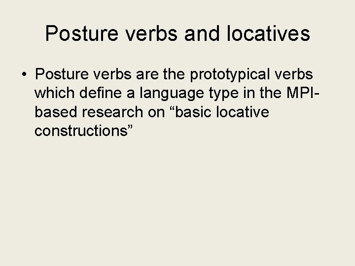 Posture verbs and locatives • Posture verbs are the prototypical verbs which define a