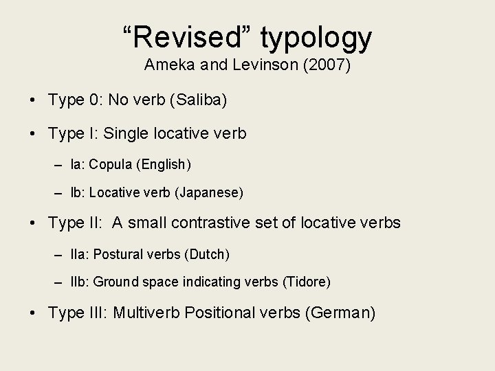 “Revised” typology Ameka and Levinson (2007) • Type 0: No verb (Saliba) • Type