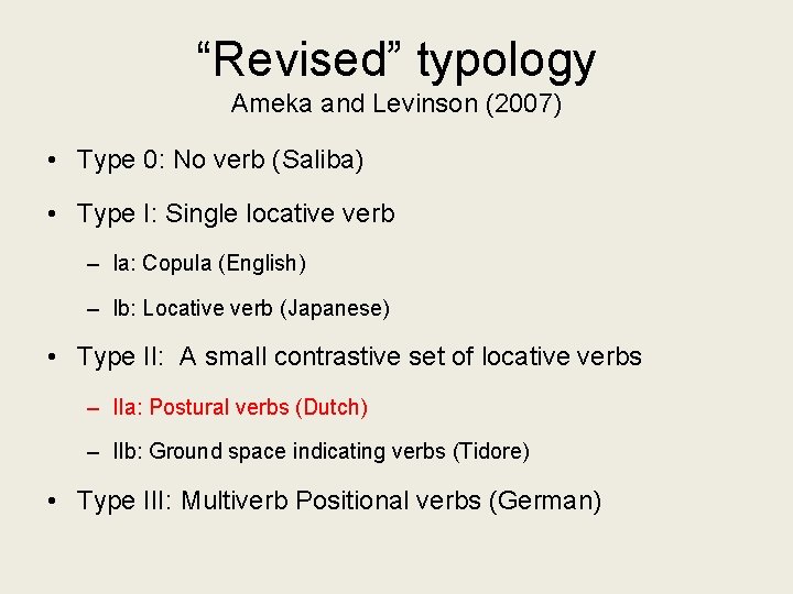 “Revised” typology Ameka and Levinson (2007) • Type 0: No verb (Saliba) • Type