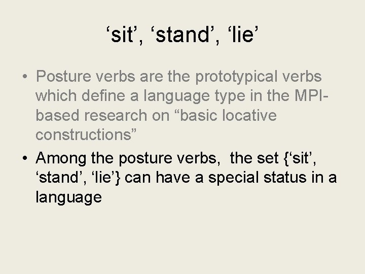 ‘sit’, ‘stand’, ‘lie’ • Posture verbs are the prototypical verbs which define a language