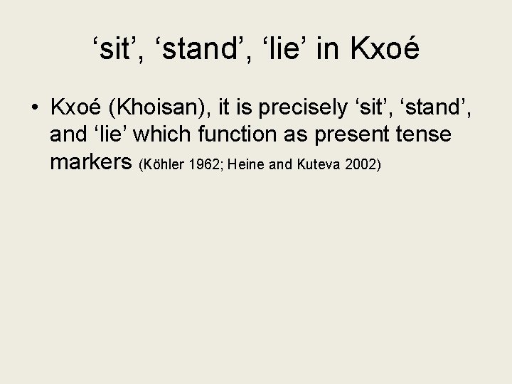 ‘sit’, ‘stand’, ‘lie’ in Kxoé • Kxoé (Khoisan), it is precisely ‘sit’, ‘stand’, and