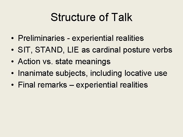 Structure of Talk • • • Preliminaries - experiential realities SIT, STAND, LIE as