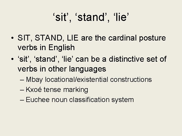 ‘sit’, ‘stand’, ‘lie’ • SIT, STAND, LIE are the cardinal posture verbs in English