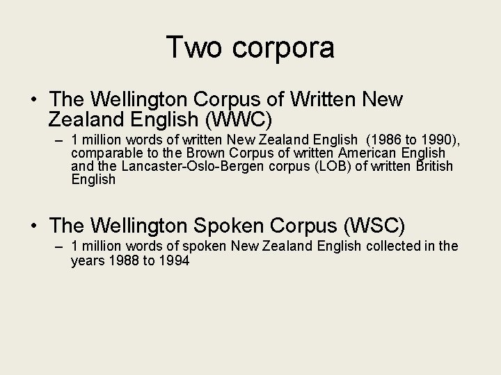 Two corpora • The Wellington Corpus of Written New Zealand English (WWC) – 1