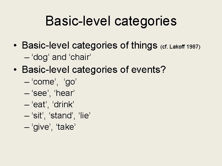 Basic-level categories • Basic-level categories of things (cf. Lakoff 1987) – ‘dog’ and ‘chair’