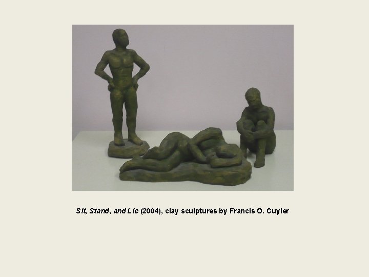 Sit, Stand, and Lie (2004), clay sculptures by Francis O. Cuyler 