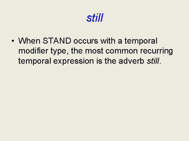 still • When STAND occurs with a temporal modifier type, the most common recurring