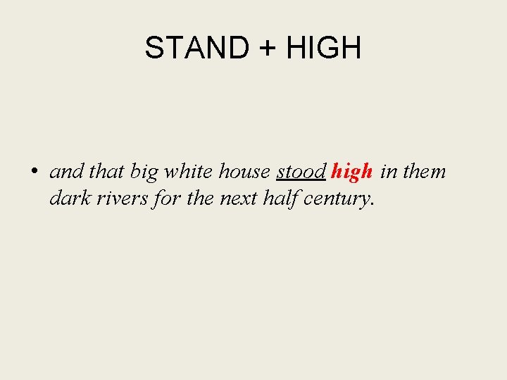 STAND + HIGH • and that big white house stood high in them dark