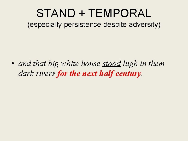 STAND + TEMPORAL (especially persistence despite adversity) • and that big white house stood