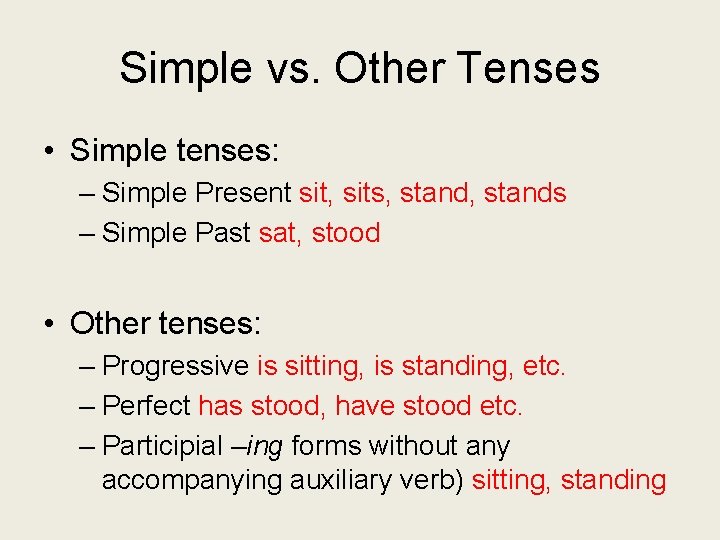 Simple vs. Other Tenses • Simple tenses: – Simple Present sit, sits, stands –