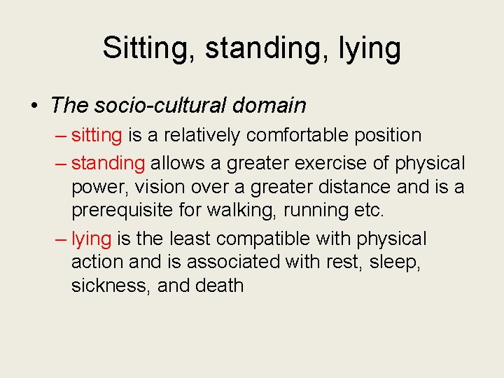 Sitting, standing, lying • The socio-cultural domain – sitting is a relatively comfortable position