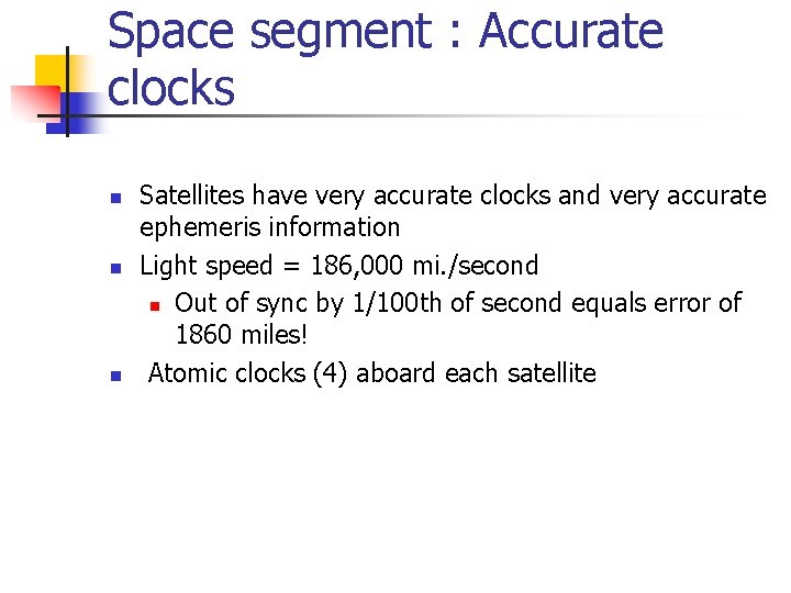 Space segment : Accurate clocks n n n Satellites have very accurate clocks and