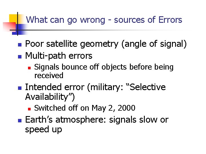 What can go wrong - sources of Errors n n Poor satellite geometry (angle