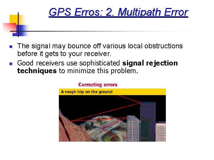 GPS Erros: 2. Multipath Error n n The signal may bounce off various local