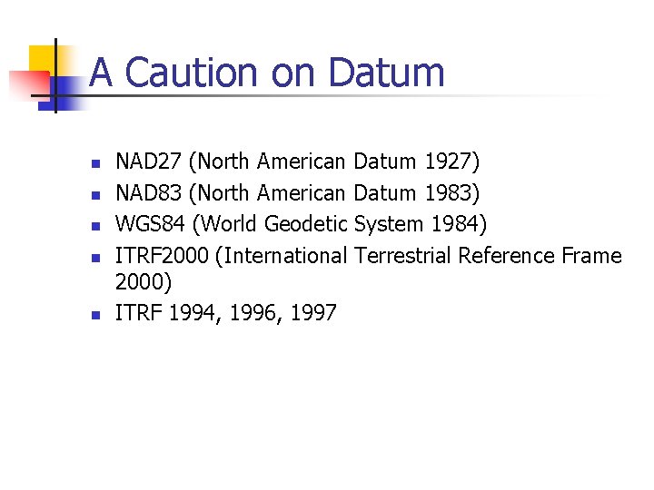 A Caution on Datum n n n NAD 27 (North American Datum 1927) NAD