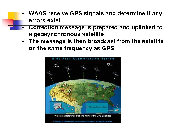  • WAAS receive GPS signals and determine if any errors exist • Correction