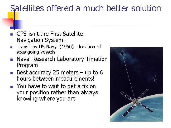 Satellites offered a much better solution n n GPS isn't the First Satellite Navigation