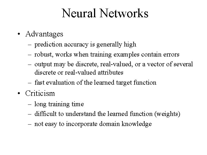 Neural Networks • Advantages – prediction accuracy is generally high – robust, works when