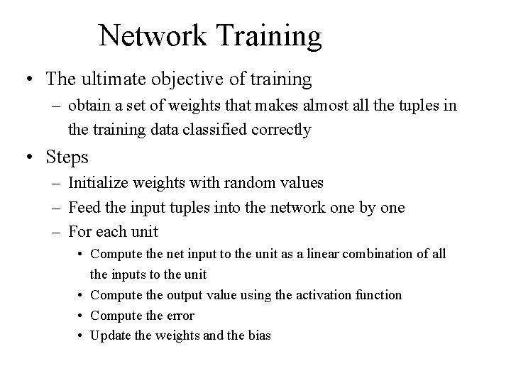 Network Training • The ultimate objective of training – obtain a set of weights