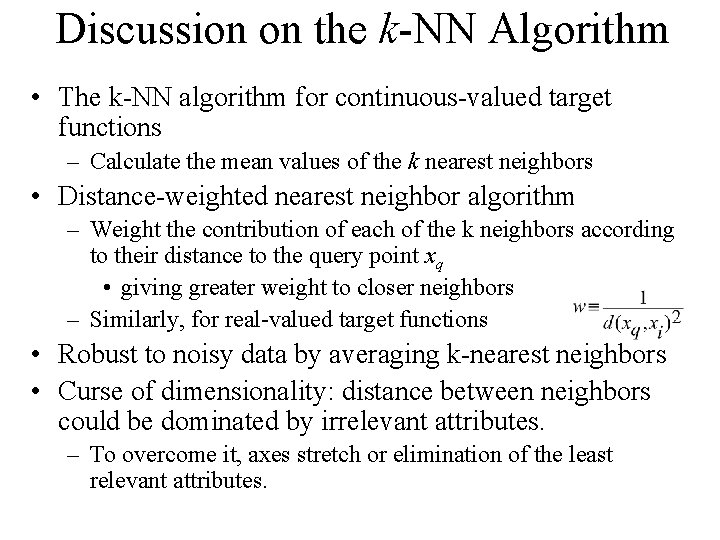 Discussion on the k-NN Algorithm • The k-NN algorithm for continuous-valued target functions –