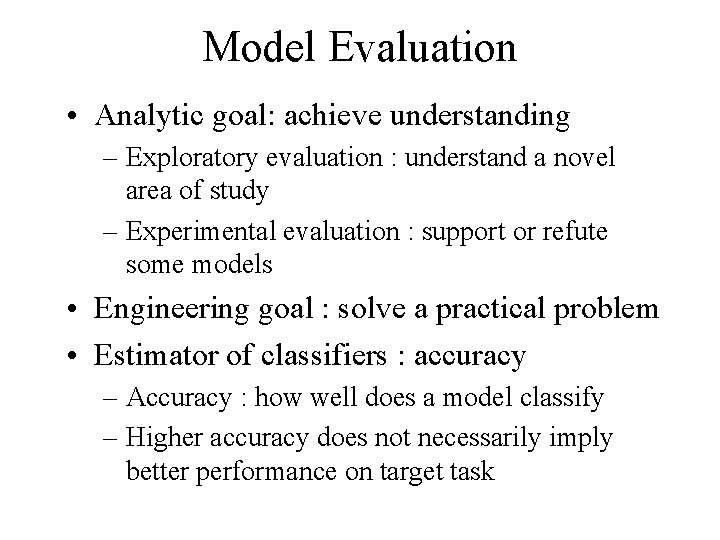 Model Evaluation • Analytic goal: achieve understanding – Exploratory evaluation : understand a novel