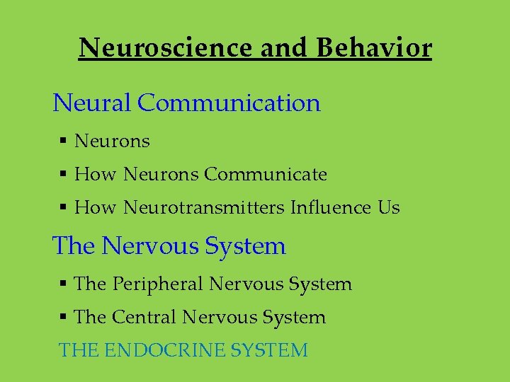 Neuroscience and Behavior Neural Communication § Neurons § How Neurons Communicate § How Neurotransmitters