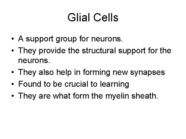 Glial Cells • A support group for neurons. • They provide the structural support