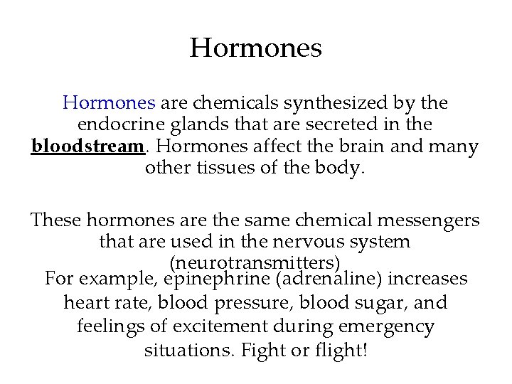 Hormones are chemicals synthesized by the endocrine glands that are secreted in the bloodstream.