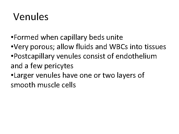 Venules • Formed when capillary beds unite • Very porous; allow fluids and Venules • Formed when capillary beds unite • Very porous; allow fluids and