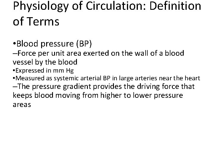 Physiology of Circulation: Definition of Terms • Blood pressure (BP) –Force per unit area Physiology of Circulation: Definition of Terms • Blood pressure (BP) –Force per unit area