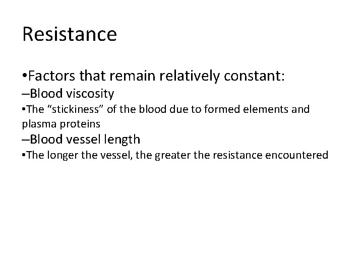 Resistance • Factors that remain relatively constant: –Blood viscosity • The “stickiness” of the Resistance • Factors that remain relatively constant: –Blood viscosity • The “stickiness” of the