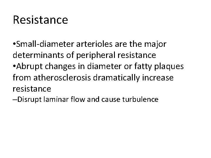 Resistance • Small-diameter arterioles are the major determinants of peripheral resistance • Abrupt changes Resistance • Small-diameter arterioles are the major determinants of peripheral resistance • Abrupt changes