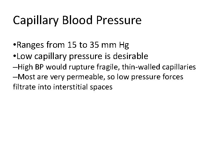 Capillary Blood Pressure • Ranges from 15 to 35 mm Hg • Low capillary Capillary Blood Pressure • Ranges from 15 to 35 mm Hg • Low capillary