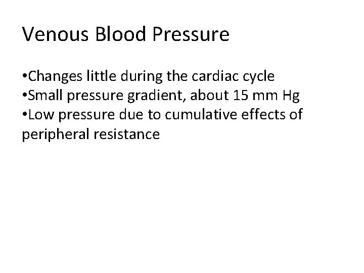 Venous Blood Pressure • Changes little during the cardiac cycle • Small pressure gradient, Venous Blood Pressure • Changes little during the cardiac cycle • Small pressure gradient,