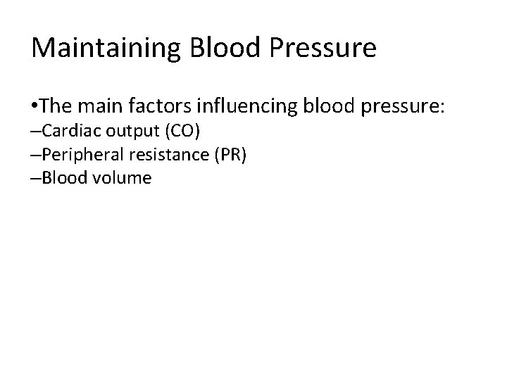 Maintaining Blood Pressure • The main factors influencing blood pressure: –Cardiac output (CO) –Peripheral Maintaining Blood Pressure • The main factors influencing blood pressure: –Cardiac output (CO) –Peripheral