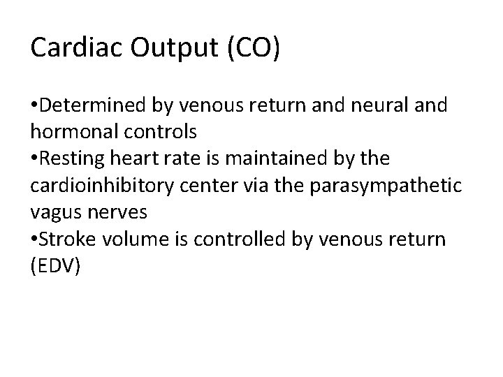Cardiac Output (CO) • Determined by venous return and neural and hormonal controls • Cardiac Output (CO) • Determined by venous return and neural and hormonal controls •